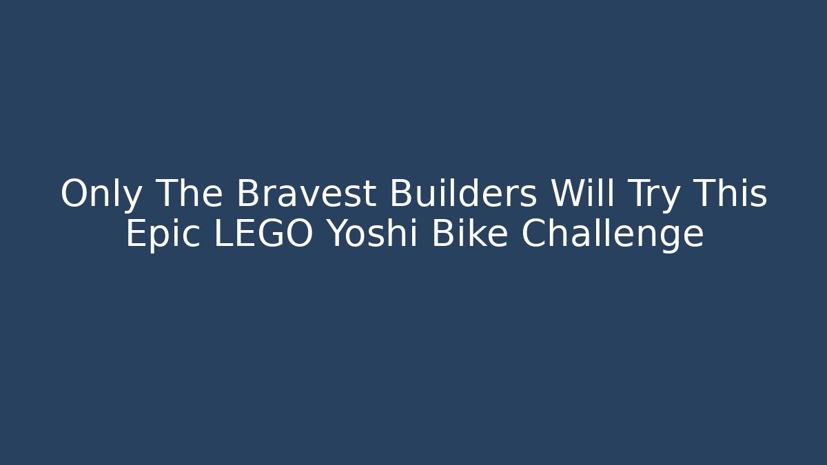 Only The Bravest Builders Will Try This Epic LEGO Yoshi Bike Challenge - Create More Assets