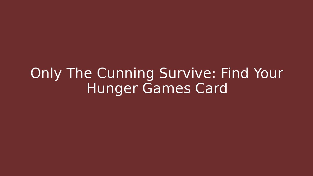 Only The Cunning Survive: Find Your Hunger Games Card