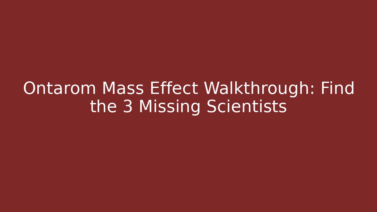 Ontarom Mass Effect Walkthrough: Find the 3 Missing Scientists