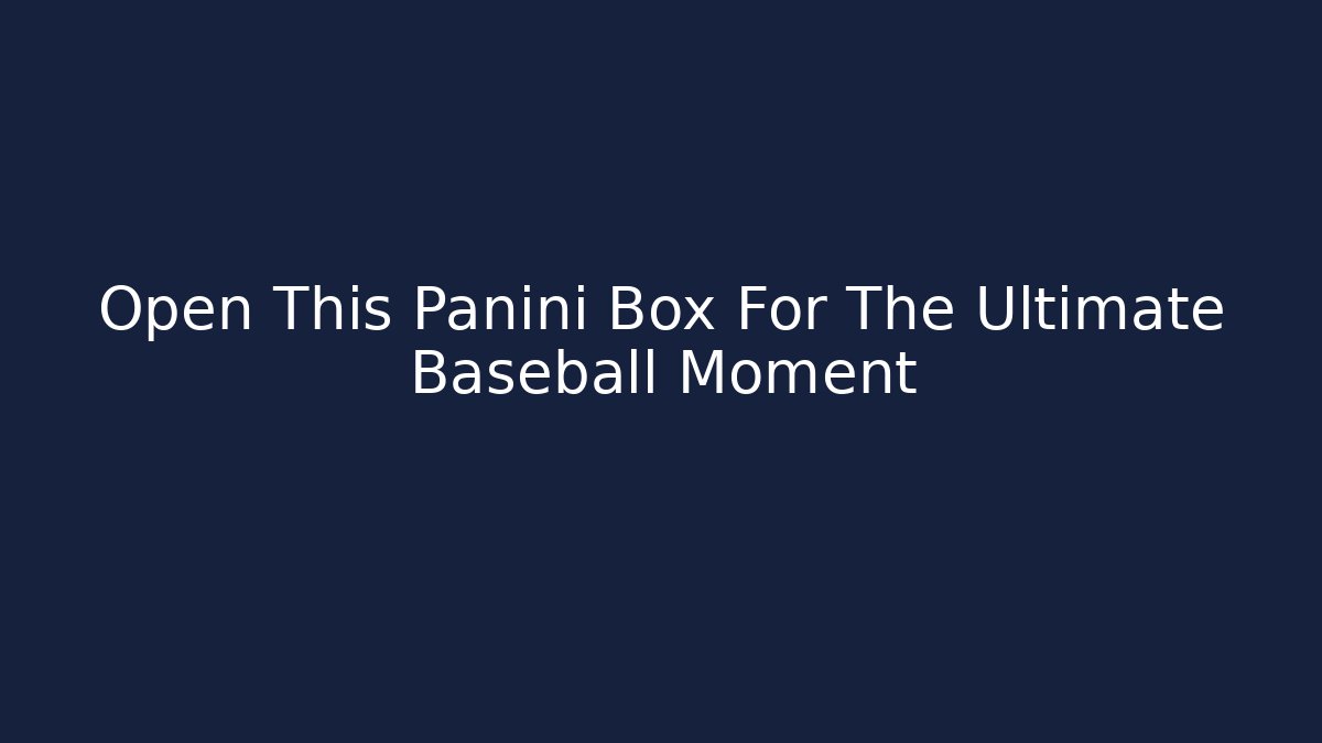 Open This Panini Box For The Ultimate Baseball Moment