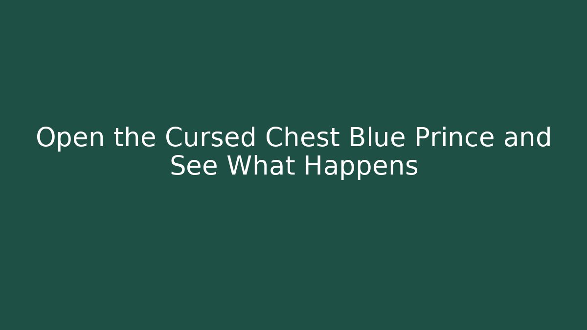 Open the Cursed Chest Blue Prince and See What Happens