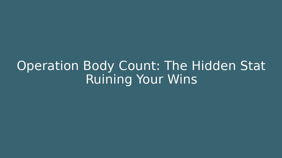 Operation Body Count: The Hidden Stat Ruining Your Wins