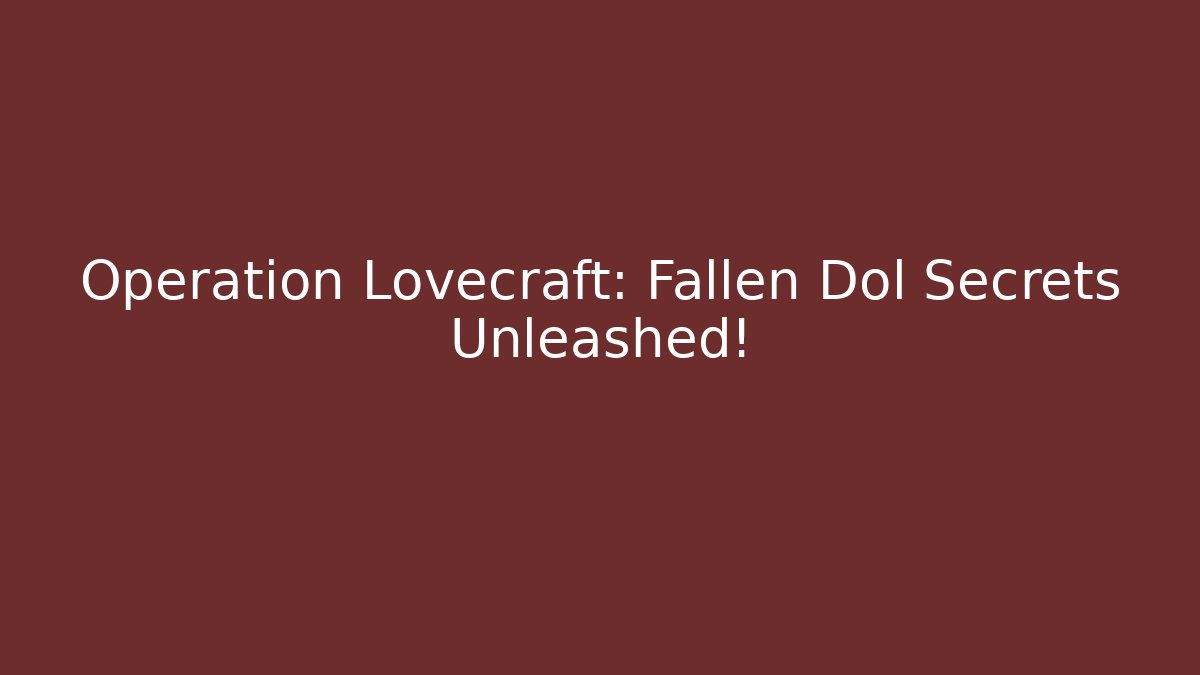 Operation Lovecraft: Fallen Dol Secrets Unleashed! - Create More Assets