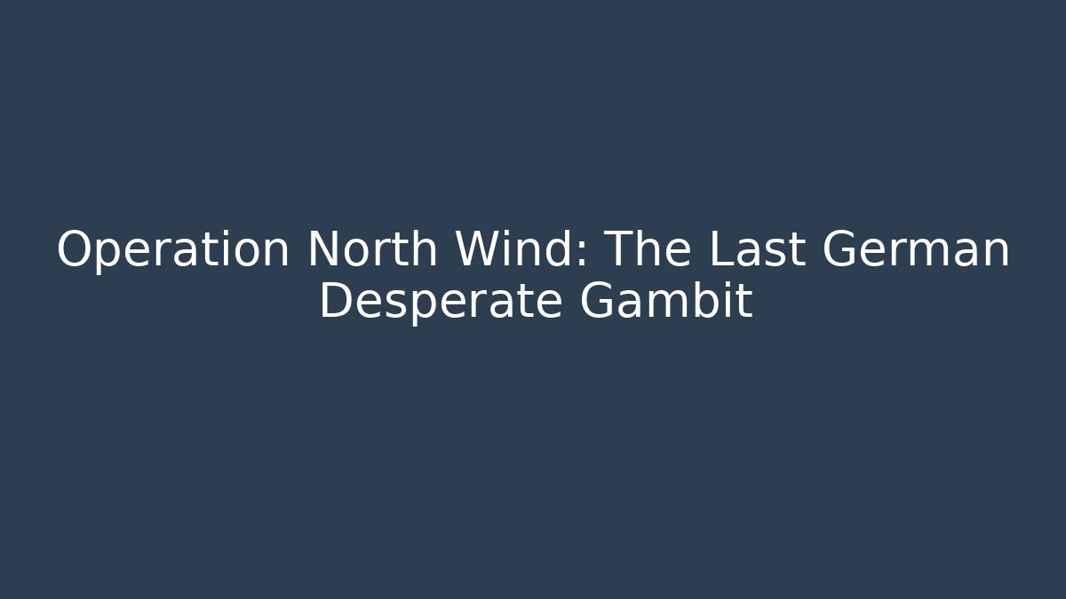 Operation North Wind: The Last German Desperate Gambit - Create More Assets