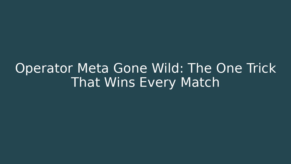 Operator Meta Gone Wild: The One Trick That Wins Every Match