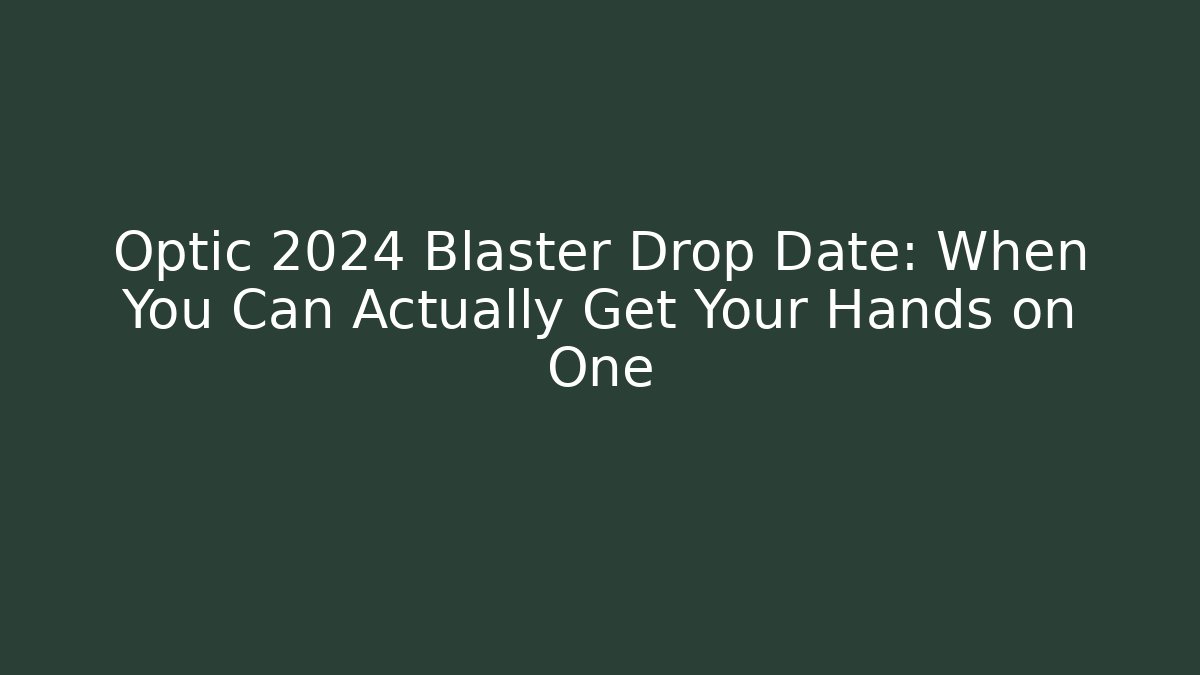 Optic 2024 Blaster Drop Date: When You Can Actually Get Your Hands on One