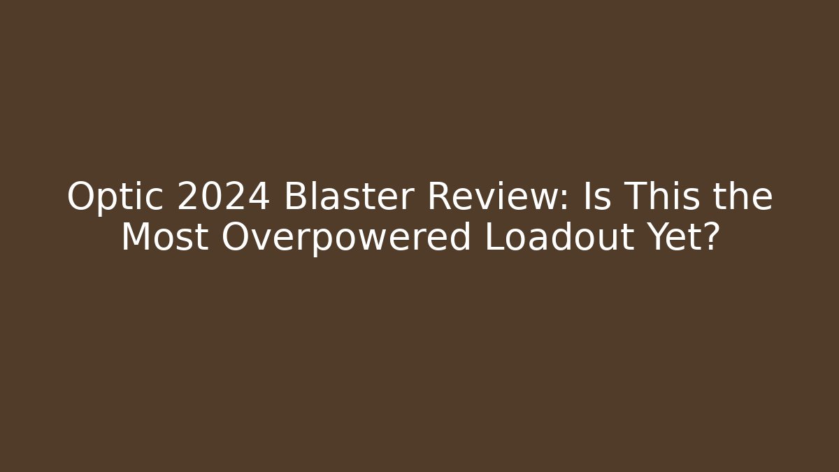 Optic 2024 Blaster Review: Is This the Most Overpowered Loadout Yet?