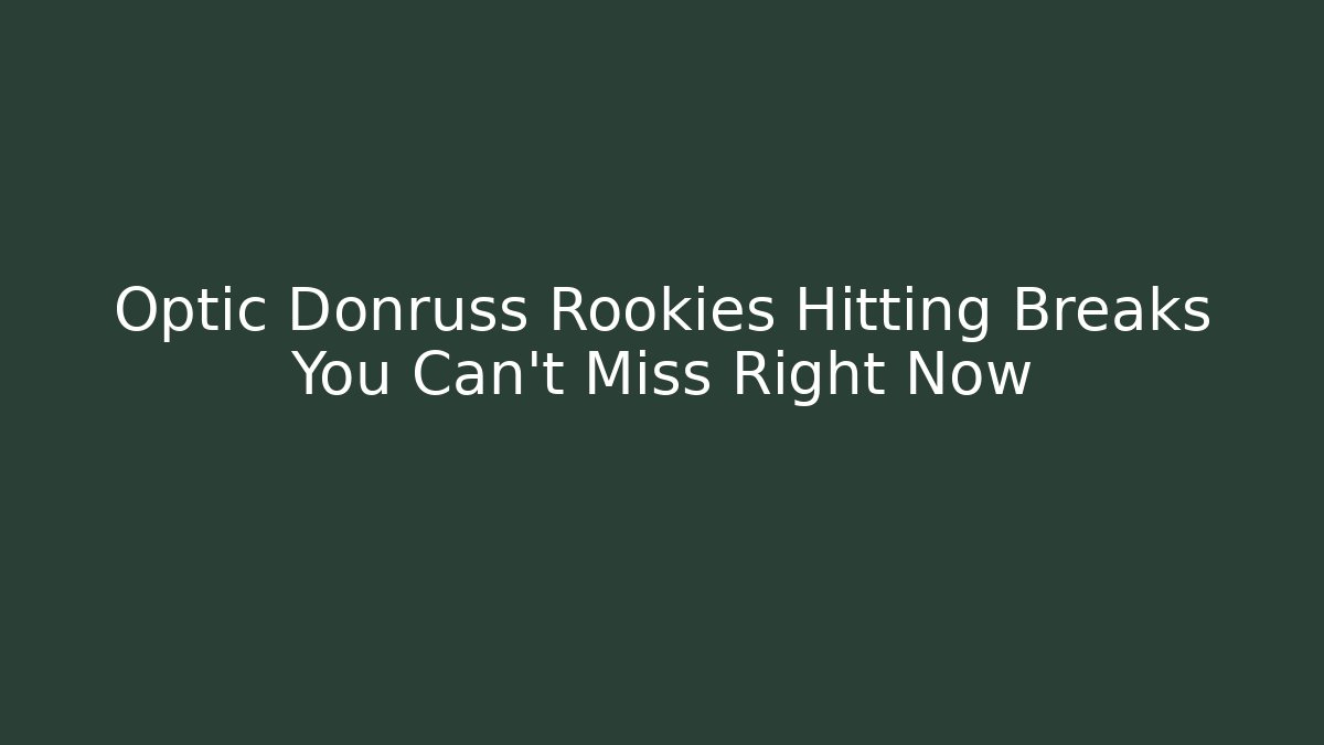 Optic Donruss Rookies Hitting Breaks You Can't Miss Right Now