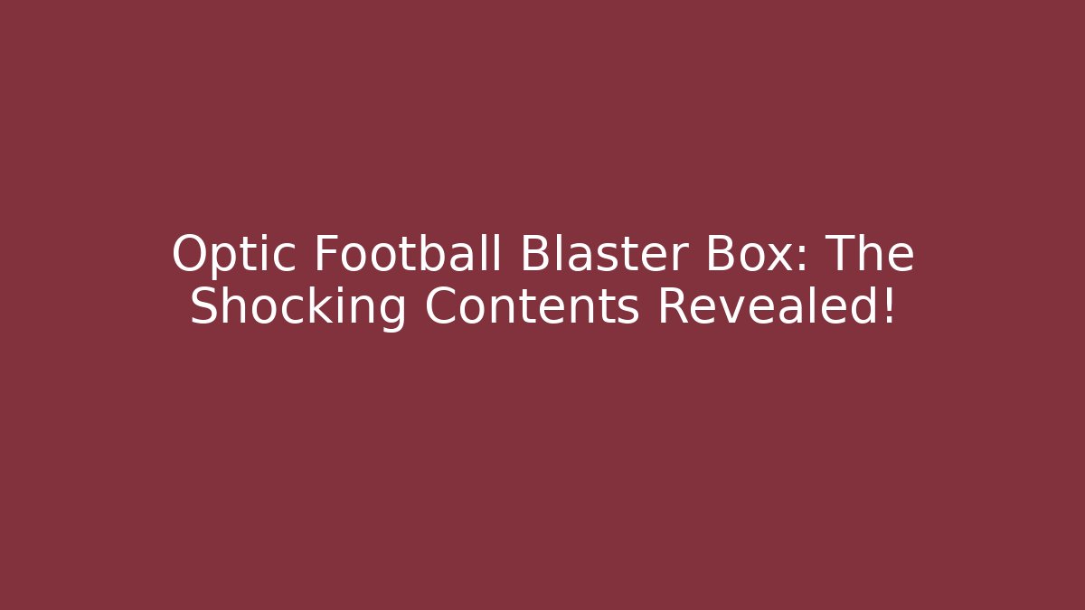Optic Football Blaster Box: The Shocking Contents Revealed!