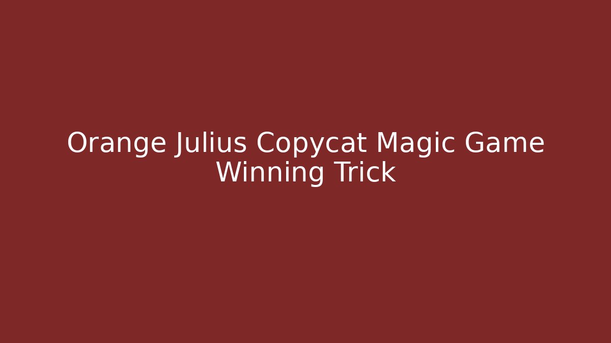 Orange Julius Copycat Magic Game Winning Trick - Create More Assets
