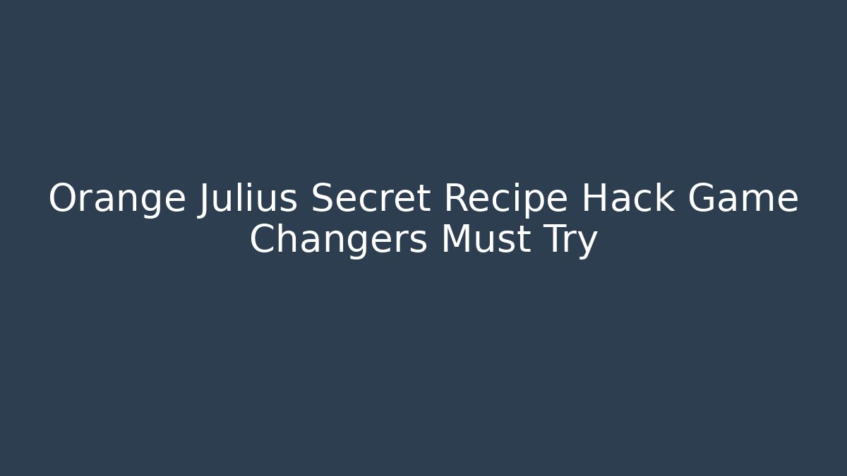 Orange Julius Secret Recipe Hack Game Changers Must Try - Create More Assets