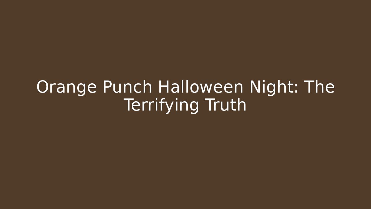 Orange Punch Halloween Night: The Terrifying Truth - Create More Assets