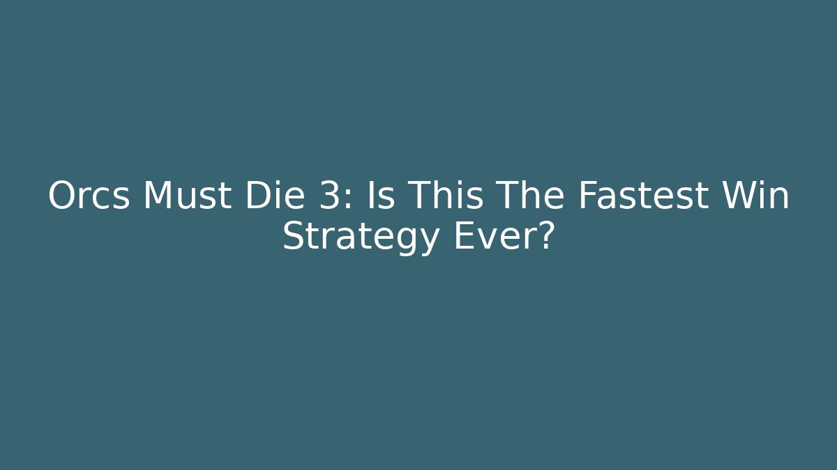 Orcs Must Die 3: Is This The Fastest Win Strategy Ever?