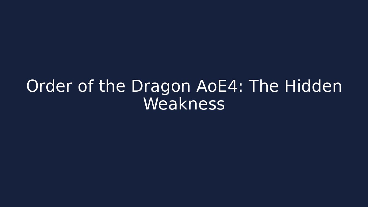 Order of the Dragon AoE4: The Hidden Weakness