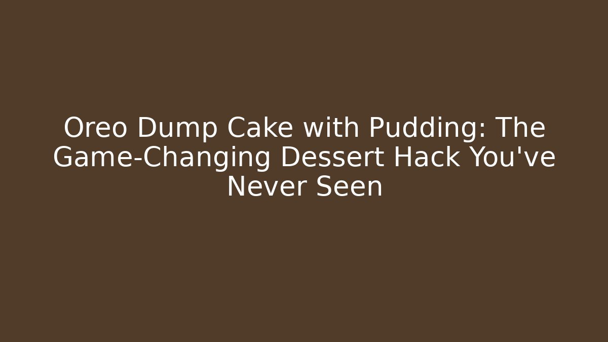 Oreo Dump Cake with Pudding: The Game-Changing Dessert Hack You’ve Never Seen