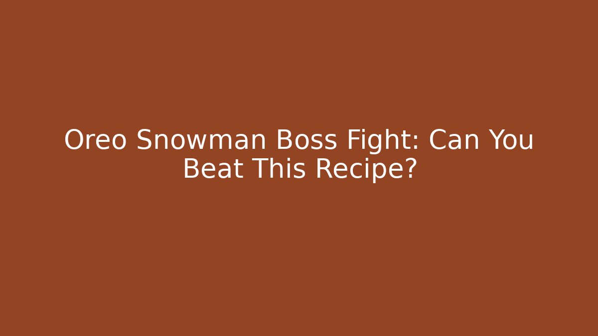 Oreo Snowman Boss Fight: Can You Beat This Recipe?