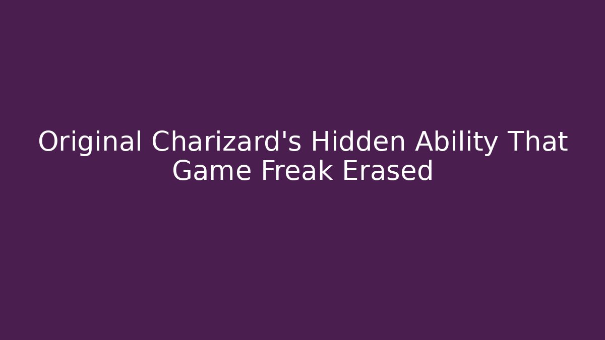 Original Charizard’s Hidden Ability That Game Freak Erased - Create More Assets