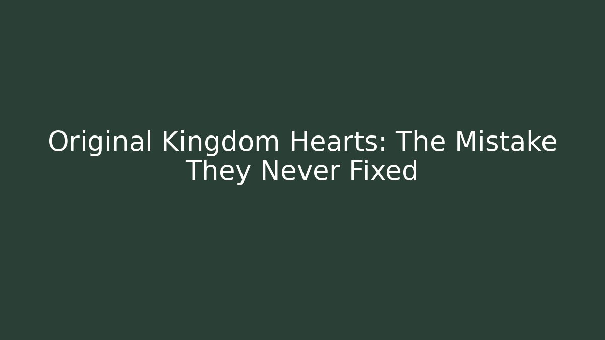 Original Kingdom Hearts: The Mistake They Never Fixed - Create More Assets