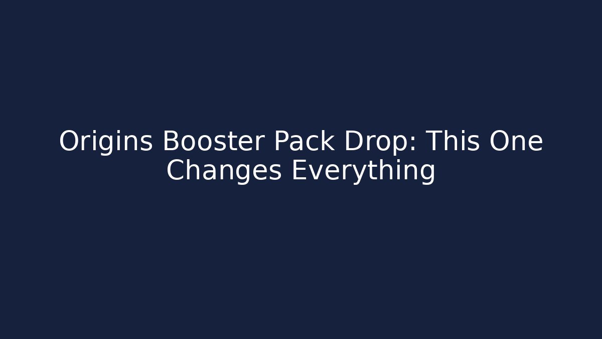Origins Booster Pack Drop: This One Changes Everything