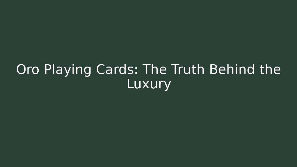 Oro Playing Cards: The Truth Behind the Luxury - Create More Assets