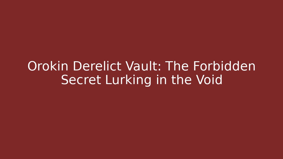 Orokin Derelict Vault: The Forbidden Secret Lurking in the Void