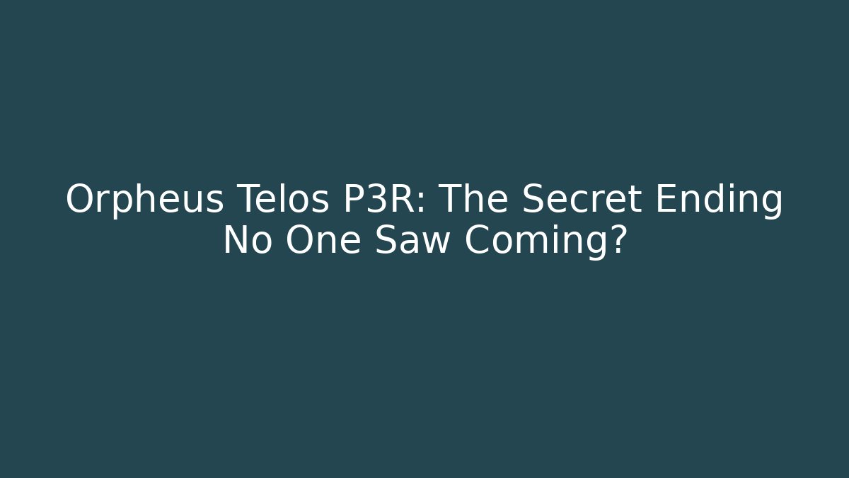 Orpheus Telos P3R: The Secret Ending No One Saw Coming?