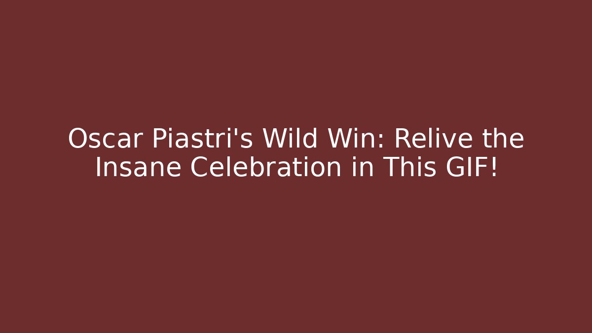 Oscar Piastri's Wild Win: Relive the Insane Celebration in This GIF!