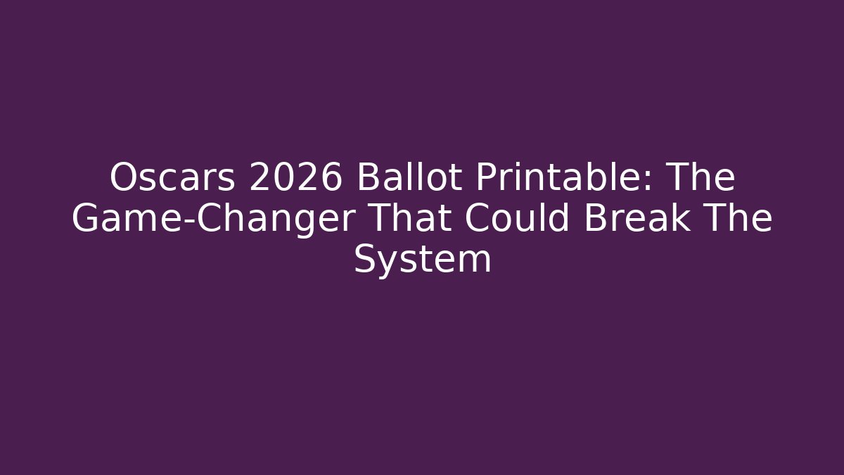 Oscars 2026 Ballot Printable: The Game-Changer That Could Break The System