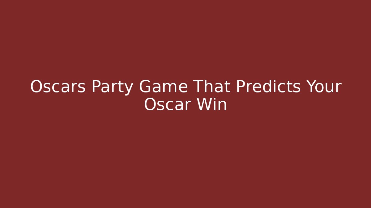 Oscars Party Game That Predicts Your Oscar Win