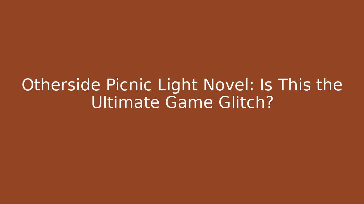 Otherside Picnic Light Novel: Is This the Ultimate Game Glitch?