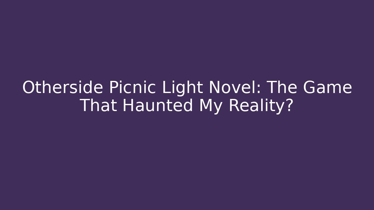 Otherside Picnic Light Novel: The Game That Haunted My Reality?