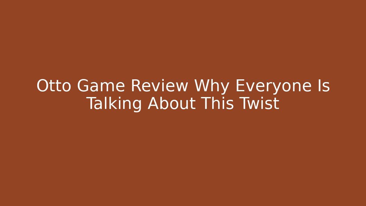 Otto Game Review Why Everyone Is Talking About This Twist