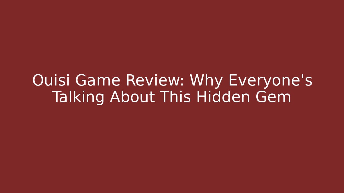 Ouisi Game Review: Why Everyone's Talking About This Hidden Gem