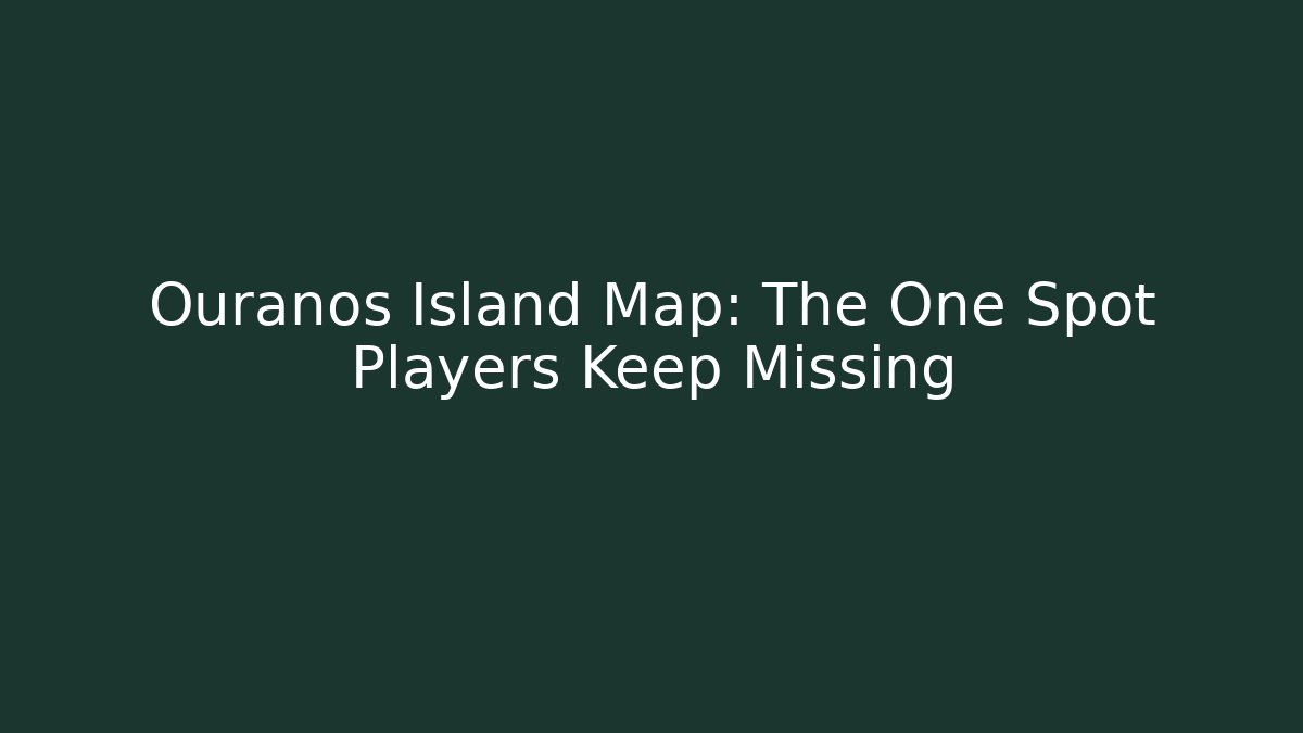 Ouranos Island Map: The One Spot Players Keep Missing