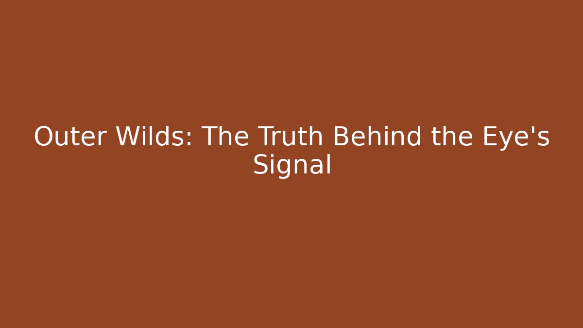 Outer Wilds: The Truth Behind the Eye's Signal