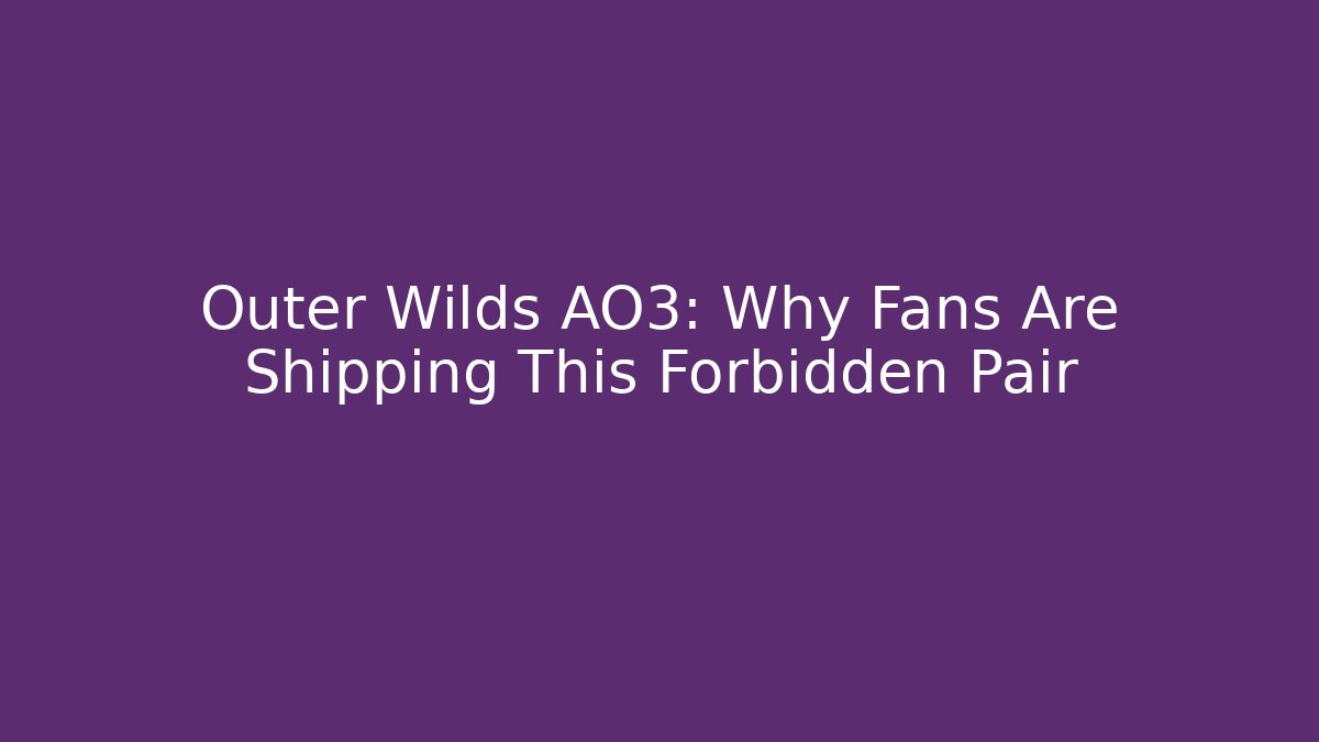 Outer Wilds AO3: Why Fans Are Shipping This Forbidden Pair
