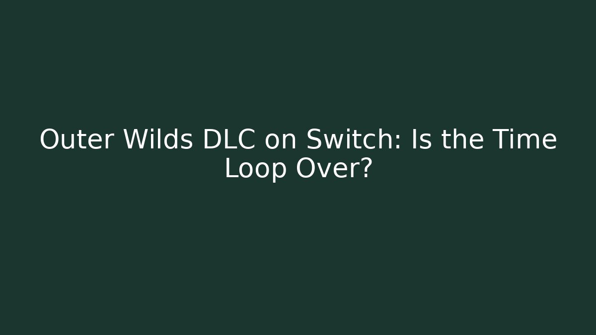 Outer Wilds DLC on Switch: Is the Time Loop Over?