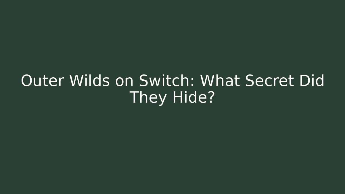 Outer Wilds on Switch: What Secret Did They Hide?