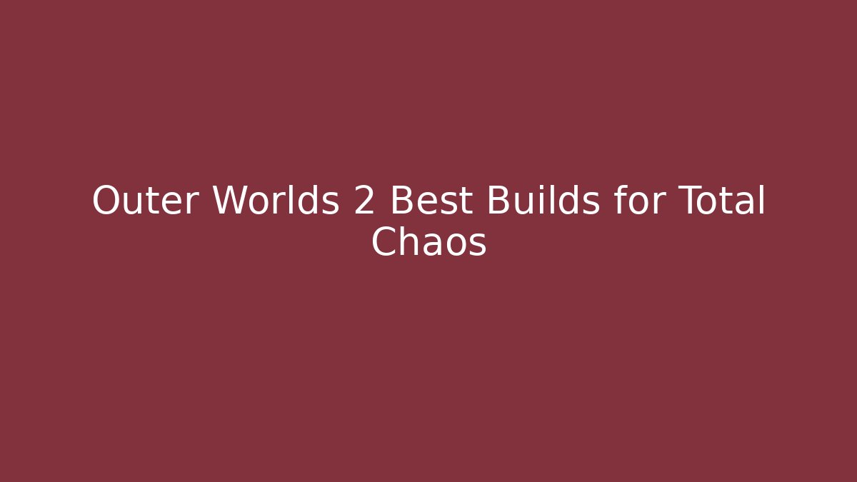 Outer Worlds 2 Best Builds for Total Chaos