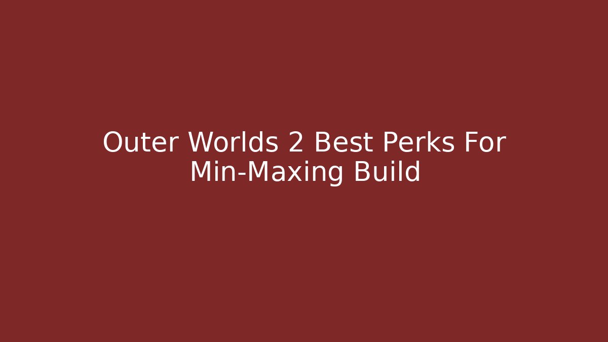 Outer Worlds 2 Best Perks For Min-Maxing Build - Create More Assets