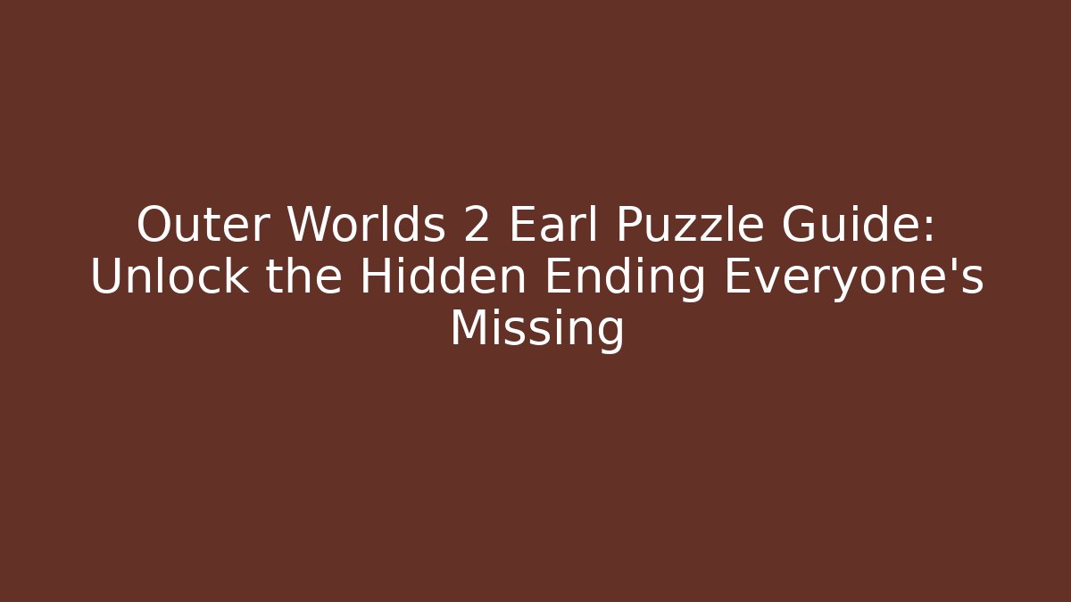 Outer Worlds 2 Earl Puzzle Guide: Unlock the Hidden Ending Everyone's Missing