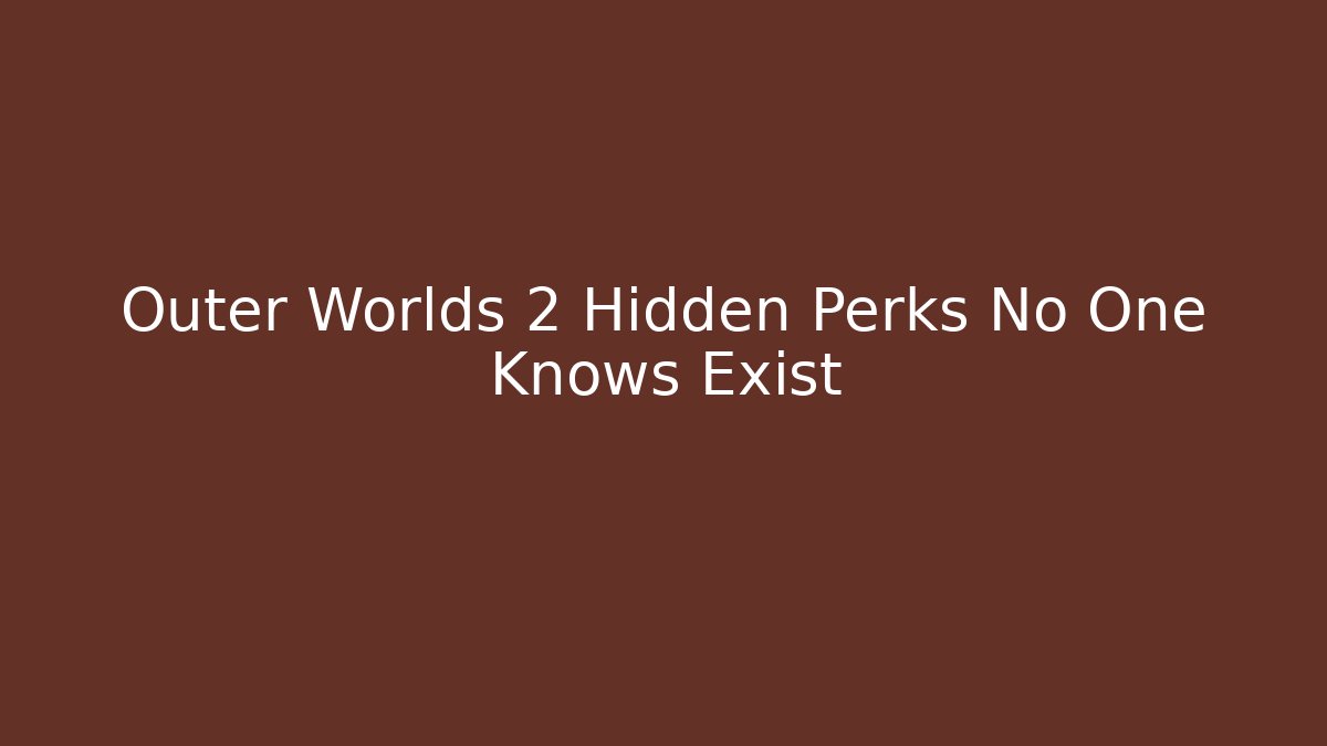Outer Worlds 2 Hidden Perks No One Knows Exist