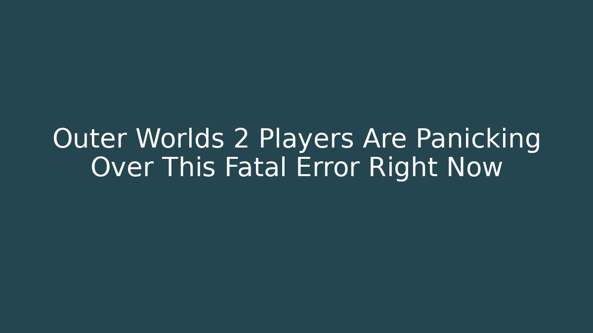 Outer Worlds 2 Players Are Panicking Over This Fatal Error Right Now