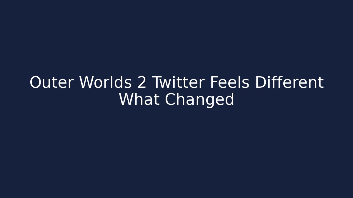 Outer Worlds 2 Twitter Feels Different What Changed - Create More Assets