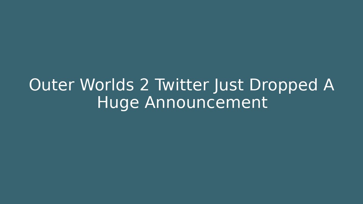 Outer Worlds 2 Twitter Just Dropped A Huge Announcement