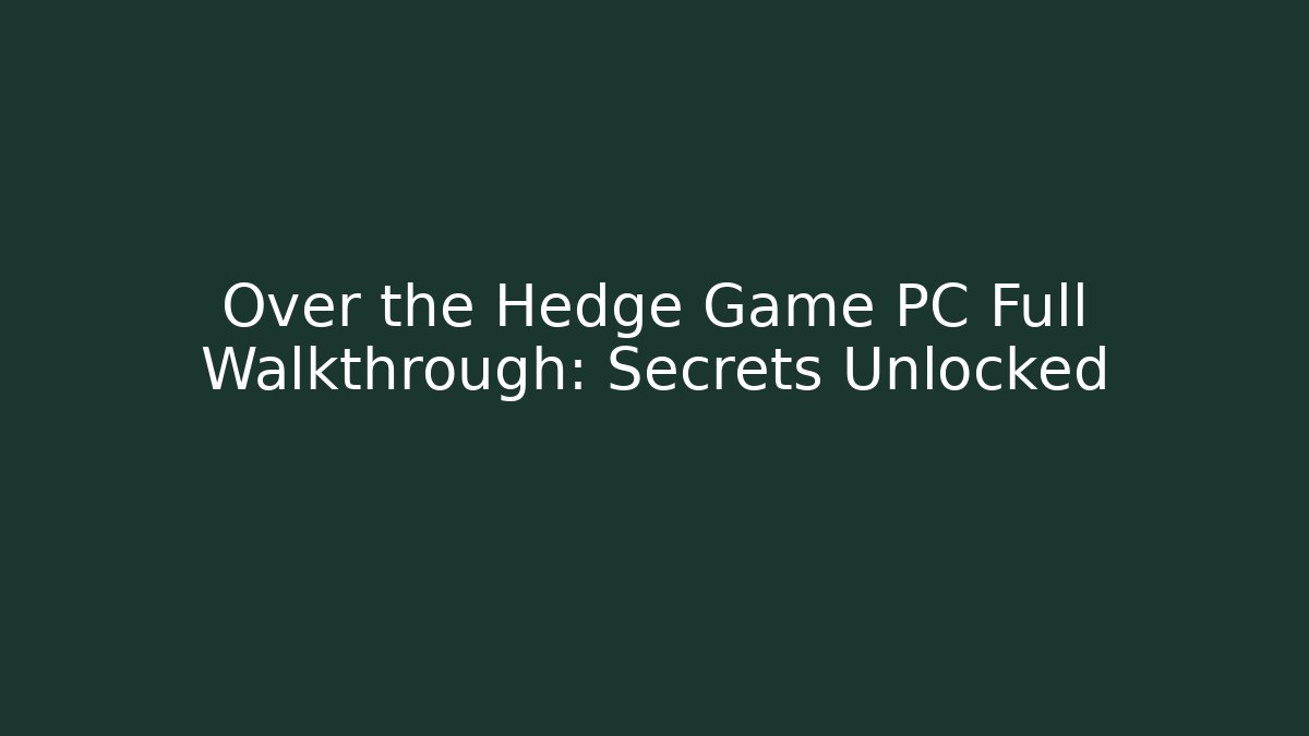 Over the Hedge Game PC Full Walkthrough: Secrets Unlocked - Create More Assets