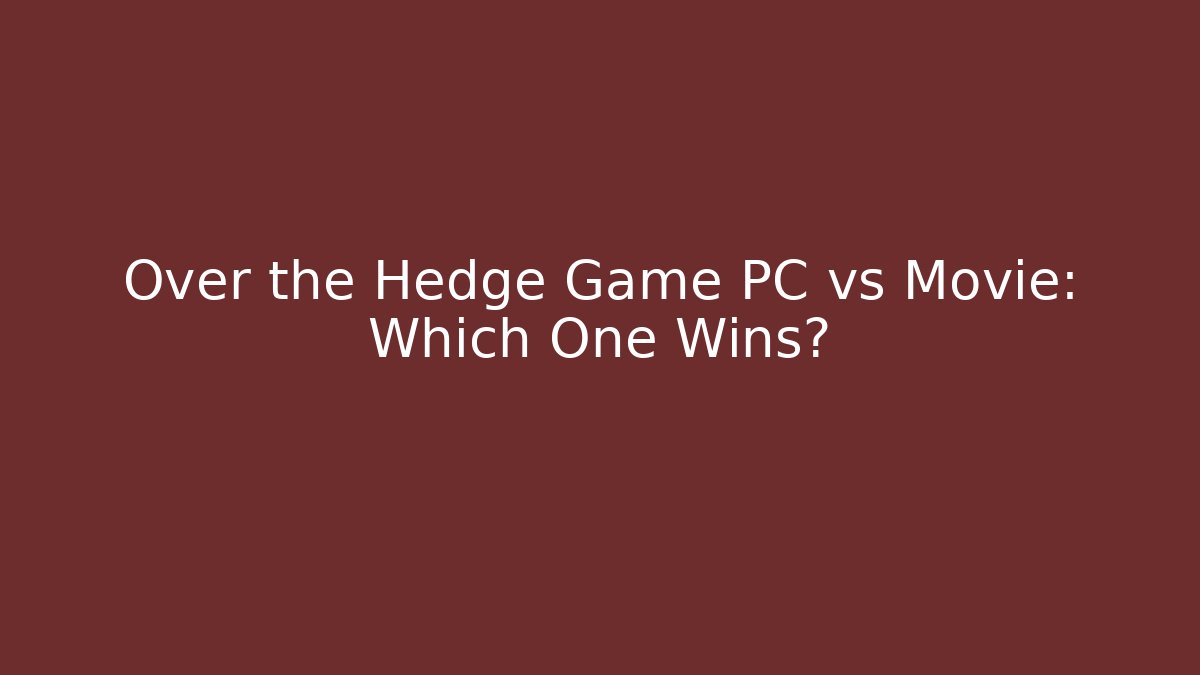 Over the Hedge Game PC vs Movie: Which One Wins?