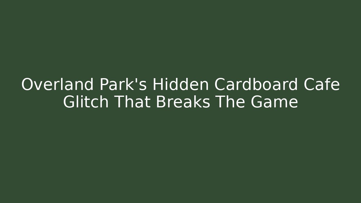 Overland Park's Hidden Cardboard Cafe Glitch That Breaks The Game