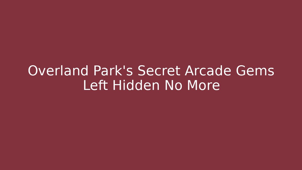 Overland Park's Secret Arcade Gems Left Hidden No More