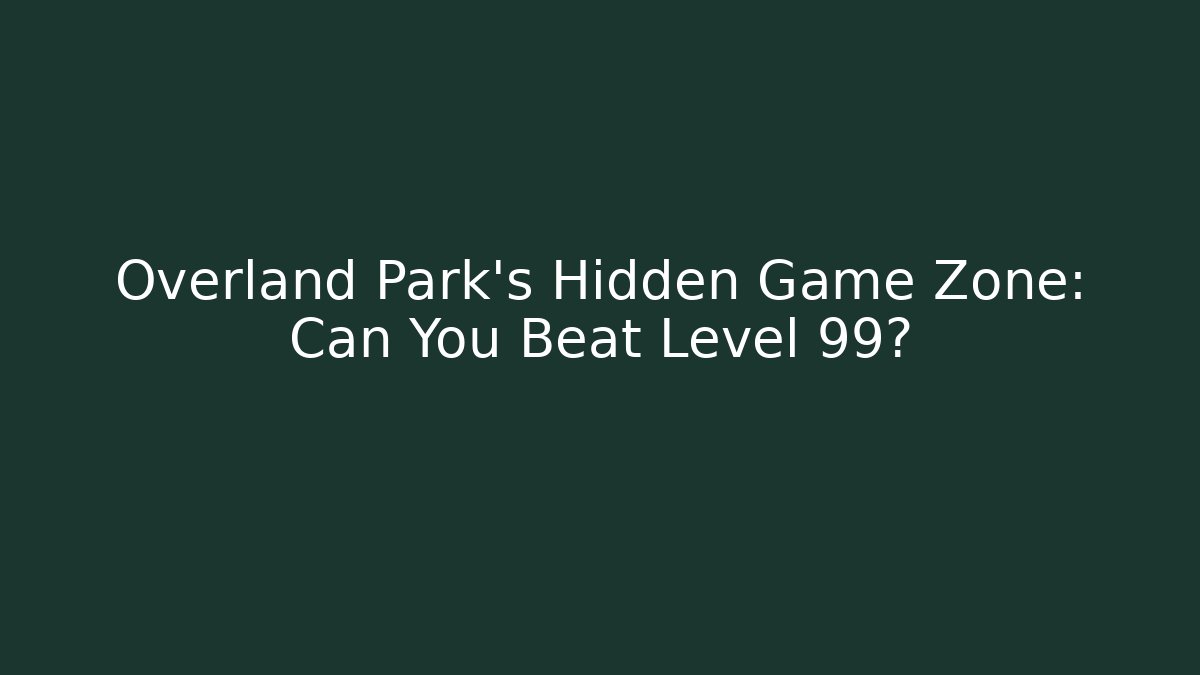 Overland Park’s Hidden Game Zone: Can You Beat Level 99?